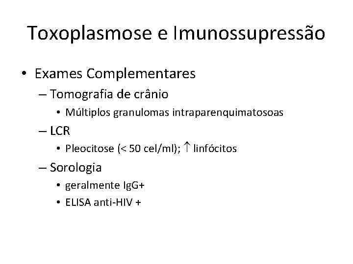 Toxoplasmose e Imunossupressão • Exames Complementares – Tomografia de crânio • Múltiplos granulomas intraparenquimatosoas