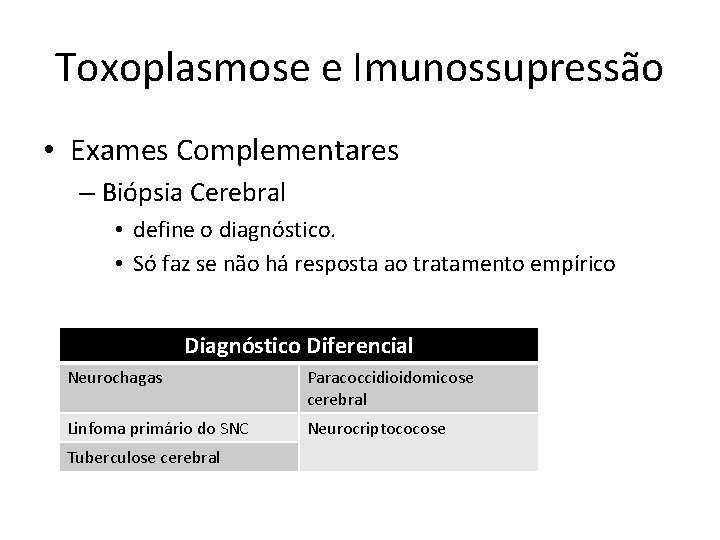 Toxoplasmose e Imunossupressão • Exames Complementares – Biópsia Cerebral • define o diagnóstico. •