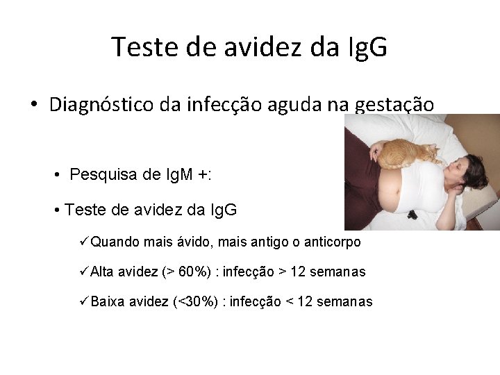 Teste de avidez da Ig. G • Diagnóstico da infecção aguda na gestação •