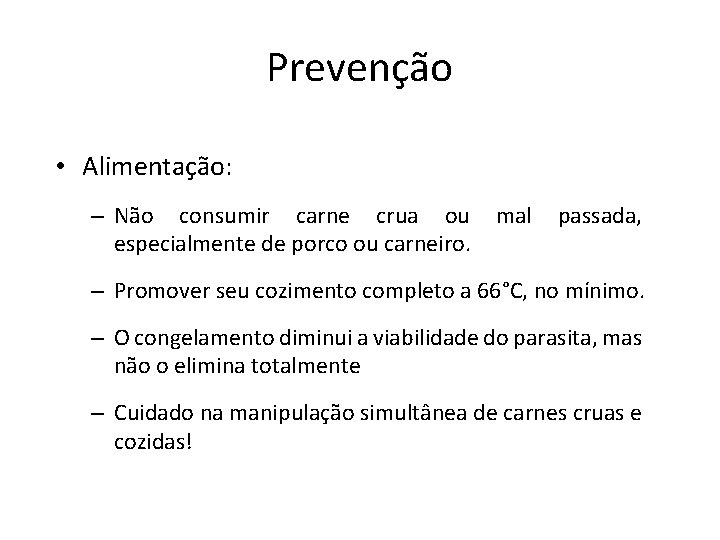 Prevenção • Alimentação: – Não consumir carne crua ou especialmente de porco ou carneiro.