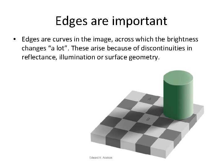 Edges are important • Edges are curves in the image, across which the brightness