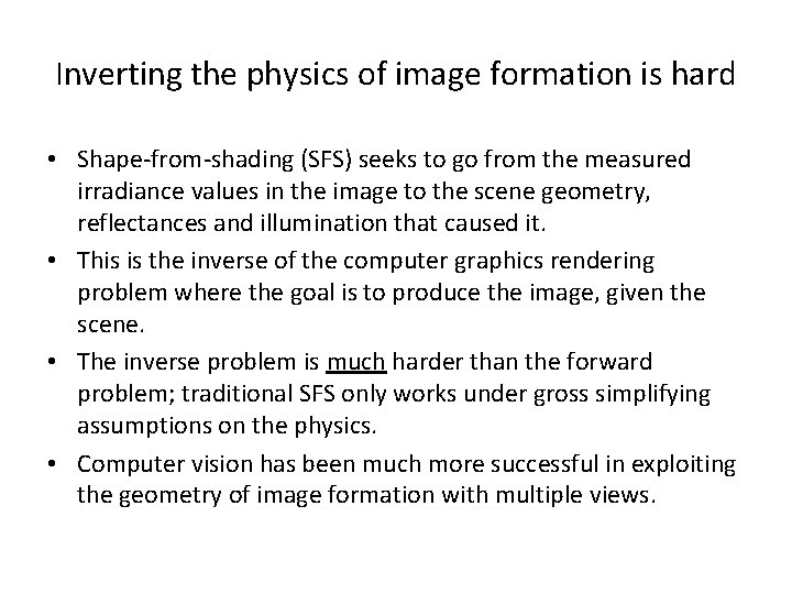 Inverting the physics of image formation is hard • Shape-from-shading (SFS) seeks to go
