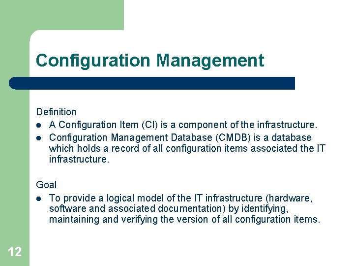 Configuration Management Definition l A Configuration Item (CI) is a component of the infrastructure.