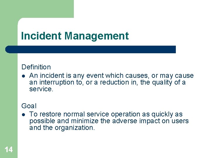 Incident Management Definition l An incident is any event which causes, or may cause