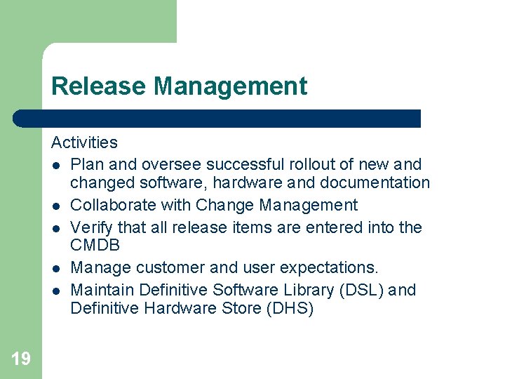 Release Management Activities l Plan and oversee successful rollout of new and changed software,