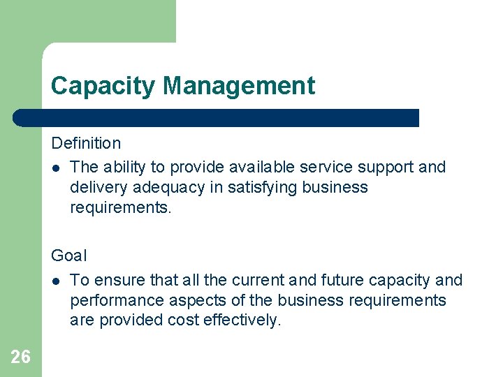 Capacity Management Definition l The ability to provide available service support and delivery adequacy