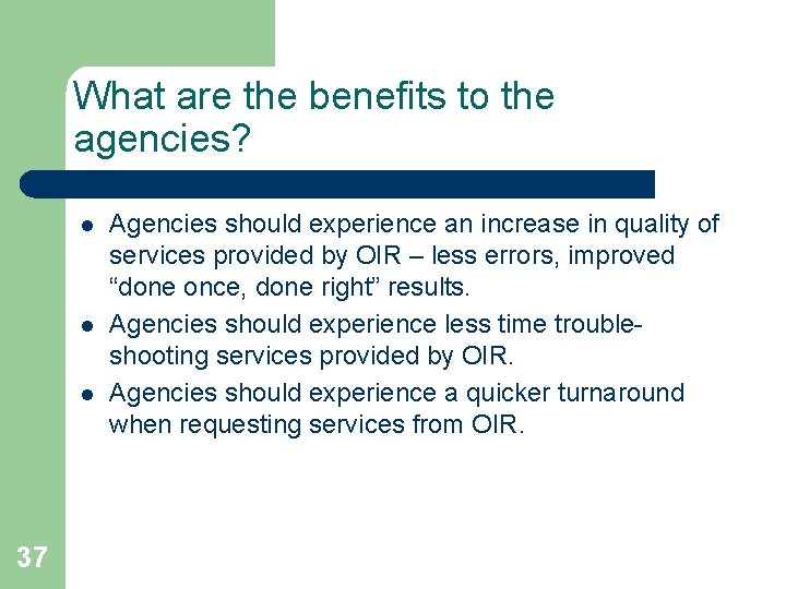 What are the benefits to the agencies? l l l 37 Agencies should experience