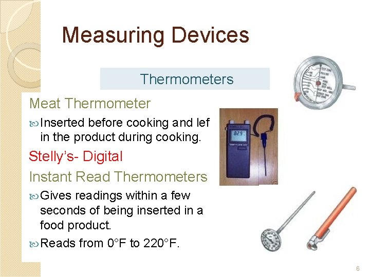 Measuring Devices Thermometers Meat Thermometer Inserted before cooking and left in the product during