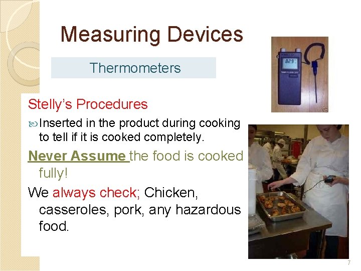 Measuring Devices Thermometers Stelly’s Procedures Inserted in the product during cooking to tell if