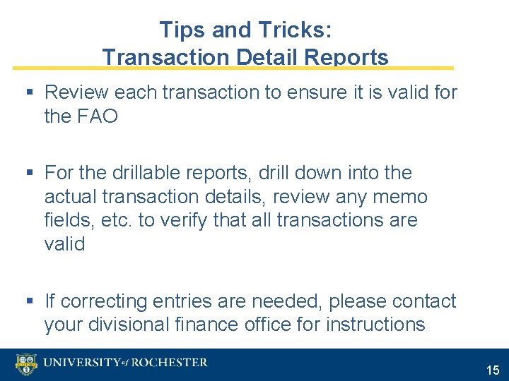 Tips and Tricks: Transaction Detail Reports § Review each transaction to ensure it is