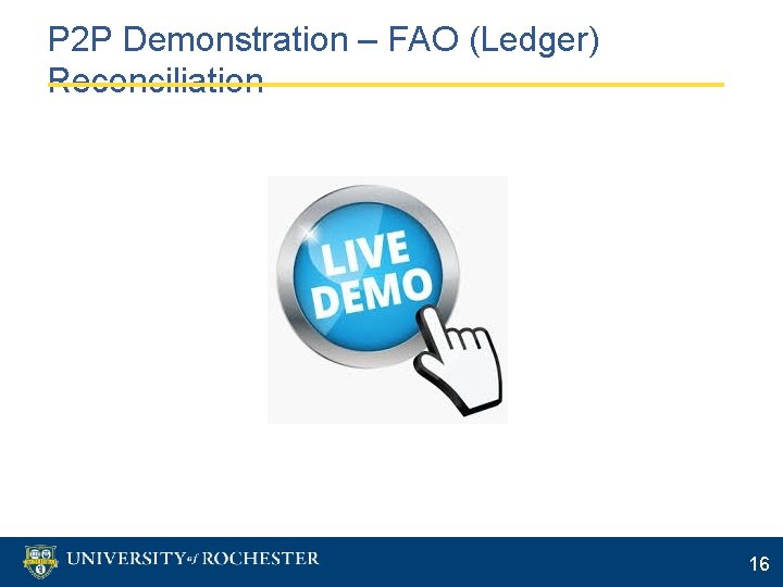 P 2 P Demonstration – FAO (Ledger) Reconciliation 16 