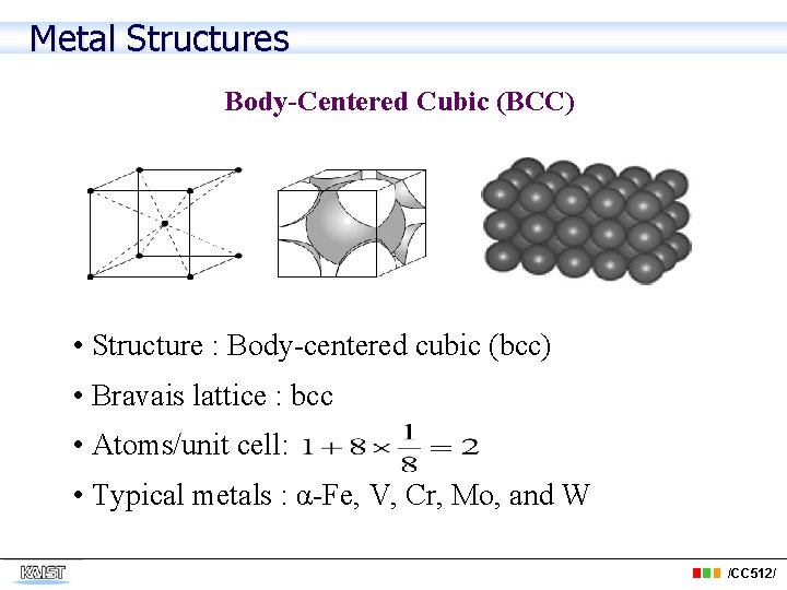 Metal Structures Body-Centered Cubic (BCC) • Structure : Body-centered cubic (bcc) • Bravais lattice