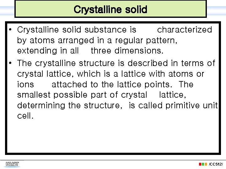 Crystalline solid • Crystalline solid substance is characterized by atoms arranged in a regular