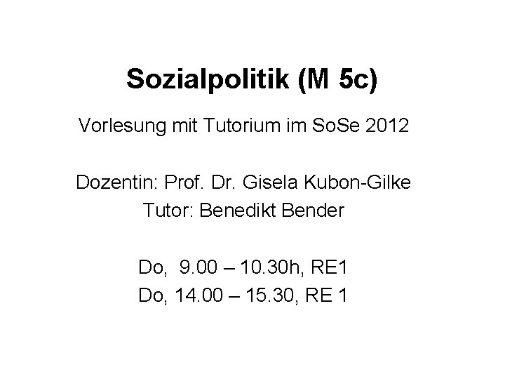 Sozialpolitik (M 5 c) Vorlesung mit Tutorium im So. Se 2012 Dozentin: Prof. Dr.