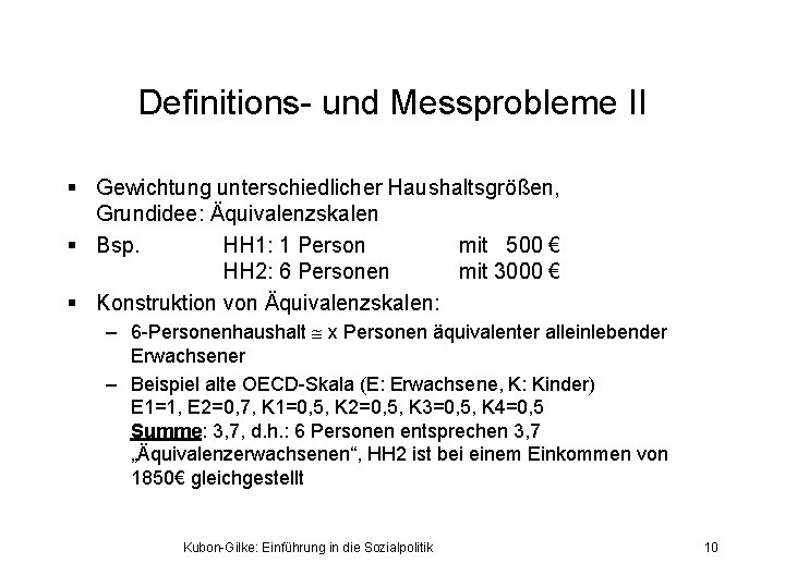 Definitions- und Messprobleme II § Gewichtung unterschiedlicher Haushaltsgrößen, Grundidee: Äquivalenzskalen § Bsp. HH 1: