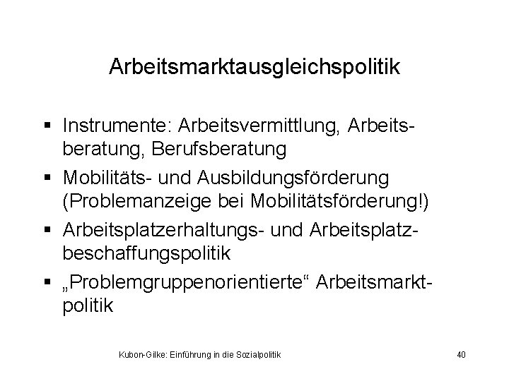 Arbeitsmarktausgleichspolitik § Instrumente: Arbeitsvermittlung, Arbeitsberatung, Berufsberatung § Mobilitäts- und Ausbildungsförderung (Problemanzeige bei Mobilitätsförderung!) §