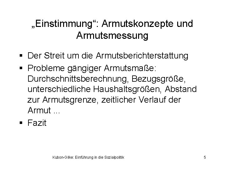 „Einstimmung“: Armutskonzepte und Armutsmessung § Der Streit um die Armutsberichterstattung § Probleme gängiger Armutsmaße: