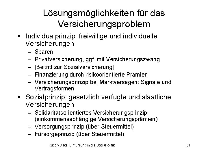 Lösungsmöglichkeiten für das Versicherungsproblem § Individualprinzip: freiwillige und individuelle Versicherungen – – – Sparen