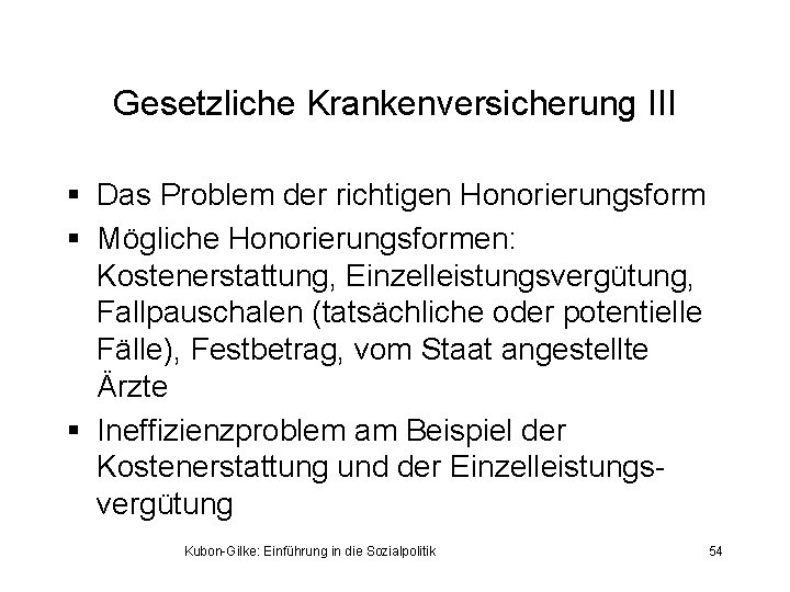 Gesetzliche Krankenversicherung III § Das Problem der richtigen Honorierungsform § Mögliche Honorierungsformen: Kostenerstattung, Einzelleistungsvergütung,