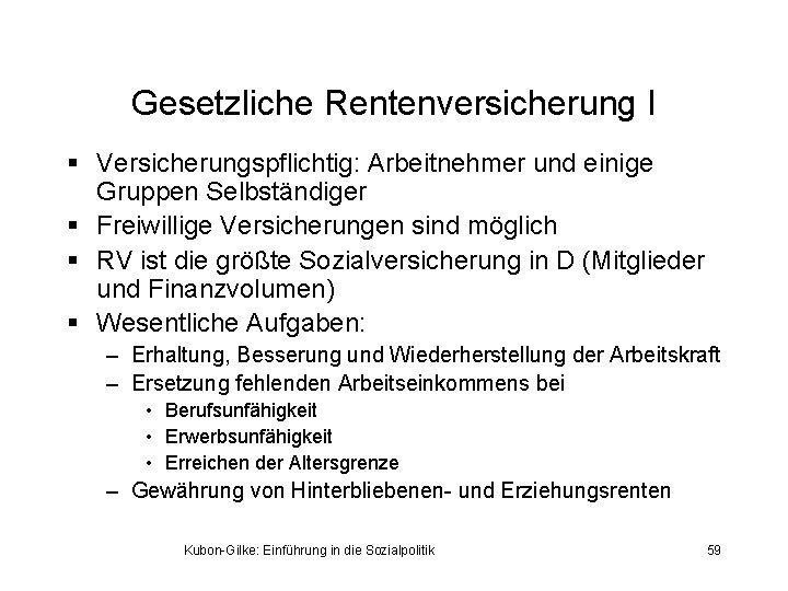 Gesetzliche Rentenversicherung I § Versicherungspflichtig: Arbeitnehmer und einige Gruppen Selbständiger § Freiwillige Versicherungen sind