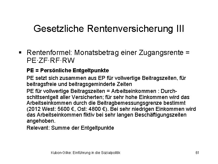 Gesetzliche Rentenversicherung III § Rentenformel: Monatsbetrag einer Zugangsrente = PE·ZF·RF·RW PE = Persönliche Entgeltpunkte