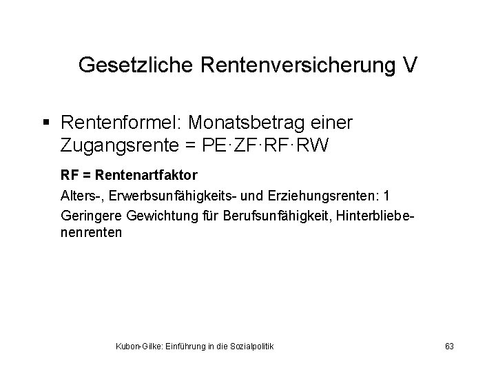 Gesetzliche Rentenversicherung V § Rentenformel: Monatsbetrag einer Zugangsrente = PE·ZF·RF·RW RF = Rentenartfaktor Alters-,