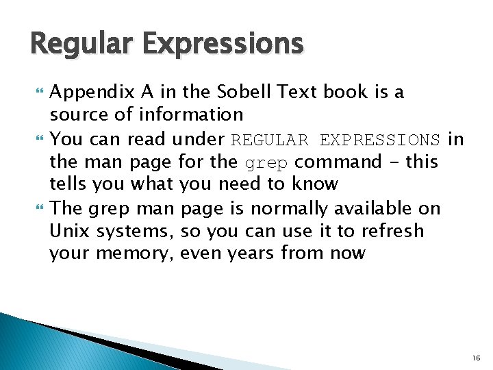 Regular Expressions Appendix A in the Sobell Text book is a source of information