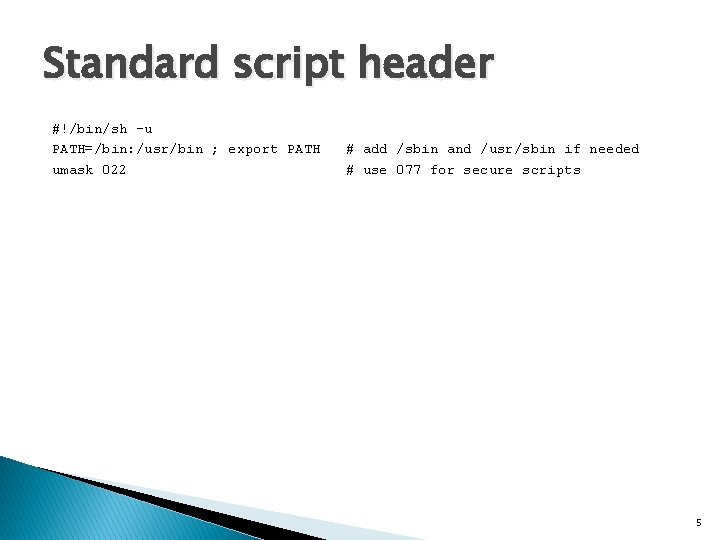 Standard script header #!/bin/sh -u PATH=/bin: /usr/bin ; export PATH # add /sbin and