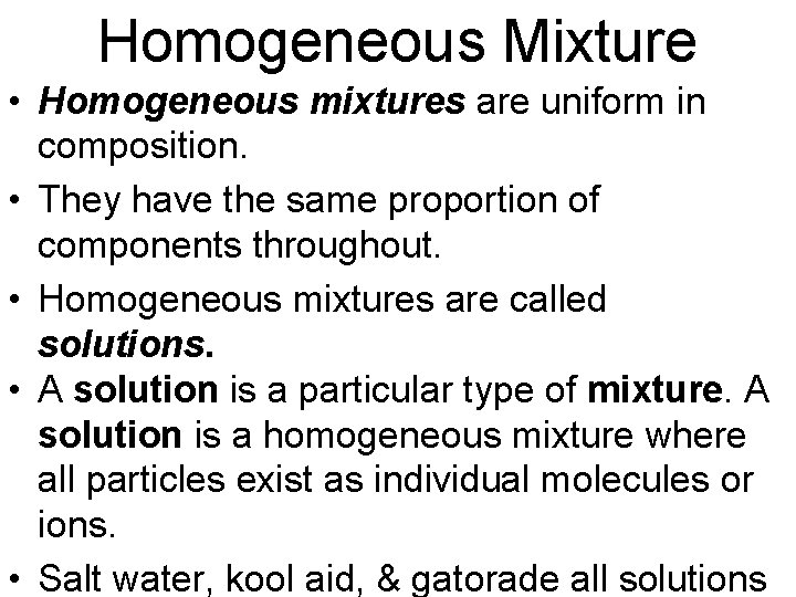 Homogeneous Mixture • Homogeneous mixtures are uniform in composition. • They have the same Homogeneous Mixture • Homogeneous mixtures are uniform in composition. • They have the same
