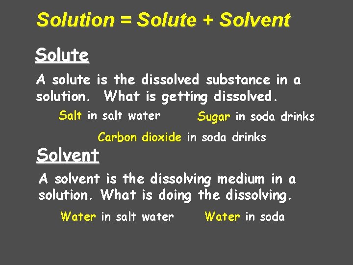 Solution = Solute + Solvent Solute A solute is the dissolved substance in a Solution = Solute + Solvent Solute A solute is the dissolved substance in a