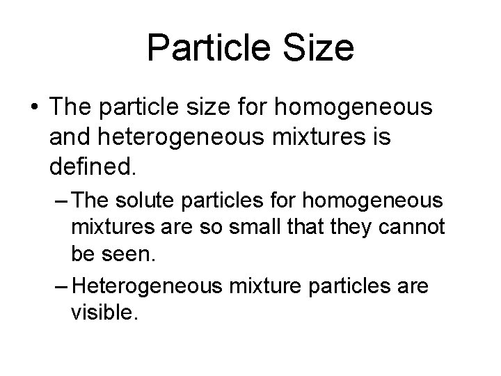 Particle Size • The particle size for homogeneous and heterogeneous mixtures is defined. –