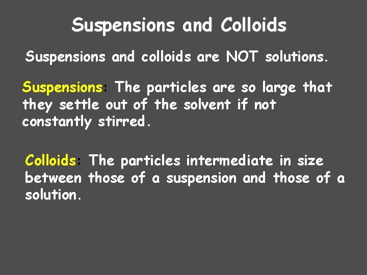 Suspensions and Colloids Suspensions and colloids are NOT solutions. Suspensions: The particles are so Suspensions and Colloids Suspensions and colloids are NOT solutions. Suspensions: The particles are so