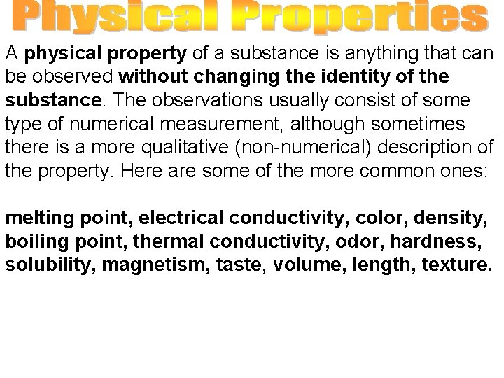 A physical property of a substance is anything that can be observed without changing A physical property of a substance is anything that can be observed without changing