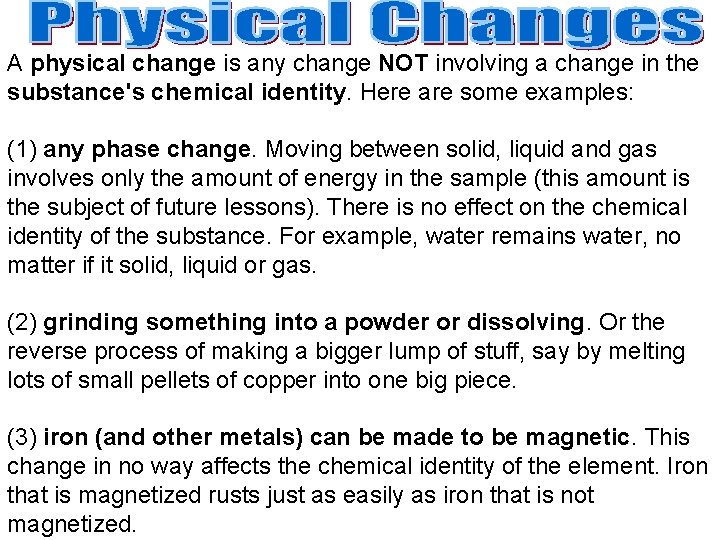 A physical change is any change NOT involving a change in the substance's chemical A physical change is any change NOT involving a change in the substance's chemical