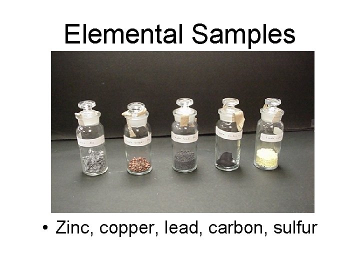 Elemental Samples • Zinc, copper, lead, carbon, sulfur Elemental Samples • Zinc, copper, lead, carbon, sulfur