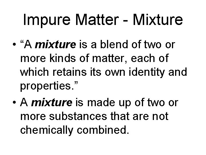 Impure Matter - Mixture • “A mixture is a blend of two or more