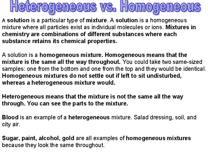 A solution is a particular type of mixture. A solution is a homogeneous mixture