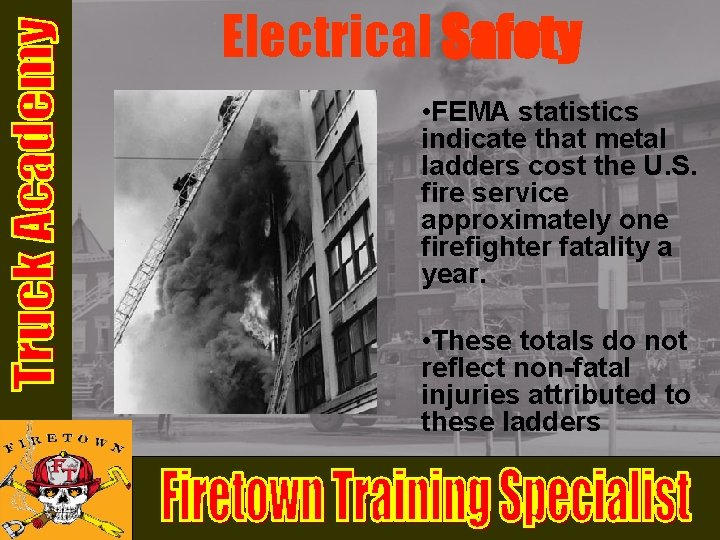 Electrical Safety • FEMA statistics indicate that metal ladders cost the U. S. fire Electrical Safety • FEMA statistics indicate that metal ladders cost the U. S. fire