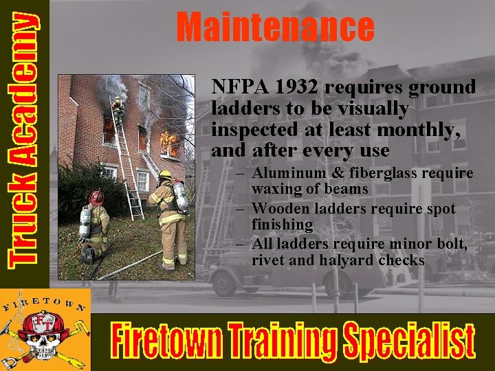 Maintenance NFPA 1932 requires ground ladders to be visually inspected at least monthly, and Maintenance NFPA 1932 requires ground ladders to be visually inspected at least monthly, and