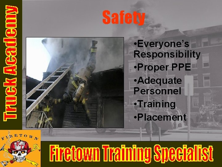 Safety • Everyone’s Responsibility • Proper PPE • Adequate Personnel • Training • Placement Safety • Everyone’s Responsibility • Proper PPE • Adequate Personnel • Training • Placement