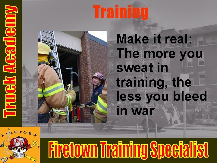 Training Make it real: The more you sweat in training, the less you bleed Training Make it real: The more you sweat in training, the less you bleed