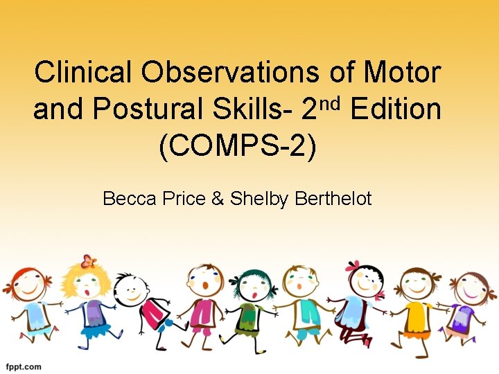 Clinical Observations of Motor nd and Postural Skills- 2 Edition (COMPS-2) Becca Price &