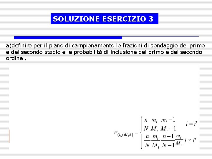 SOLUZIONE ESERCIZIO 3 a)definire per il piano di campionamento le frazioni di sondaggio del