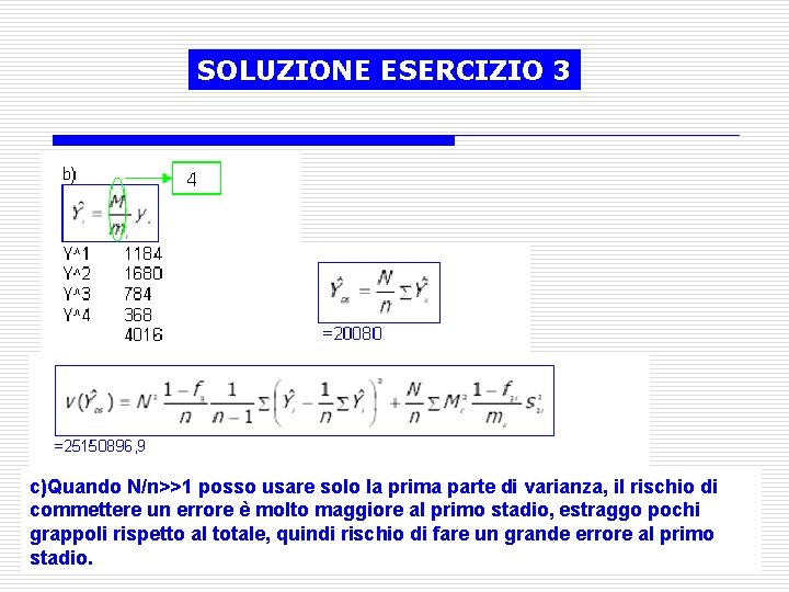 SOLUZIONE ESERCIZIO 3 c)Quando N/n>>1 posso usare solo la prima parte di varianza, il