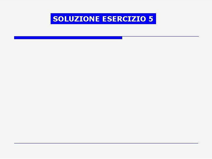 SOLUZIONE ESERCIZIO 5 