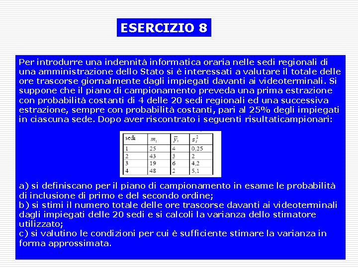 ESERCIZIO 8 Per introdurre una indennità informatica oraria nelle sedi regionali di una amministrazione