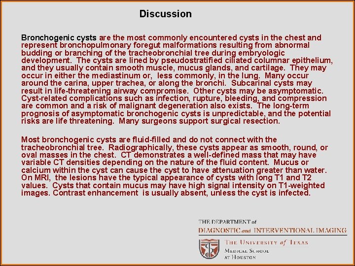 Discussion Bronchogenic cysts are the most commonly encountered cysts in the chest and represent Discussion Bronchogenic cysts are the most commonly encountered cysts in the chest and represent