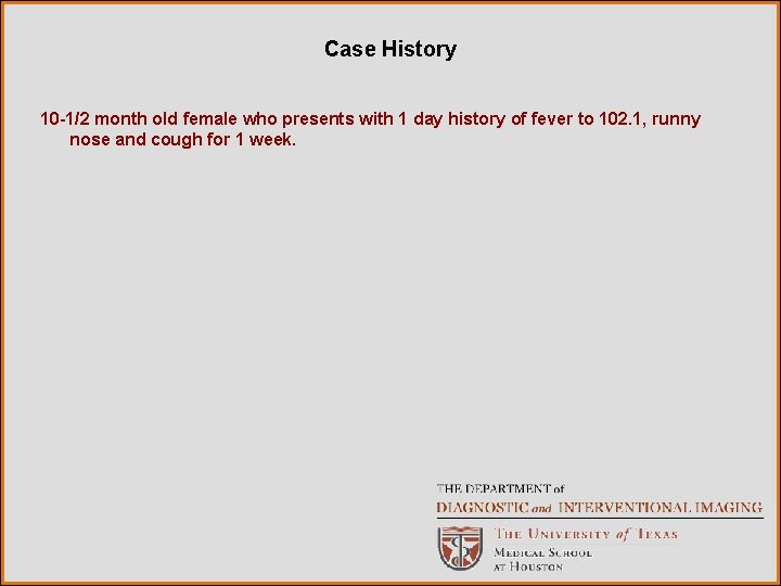 Case History 10 -1/2 month old female who presents with 1 day history of