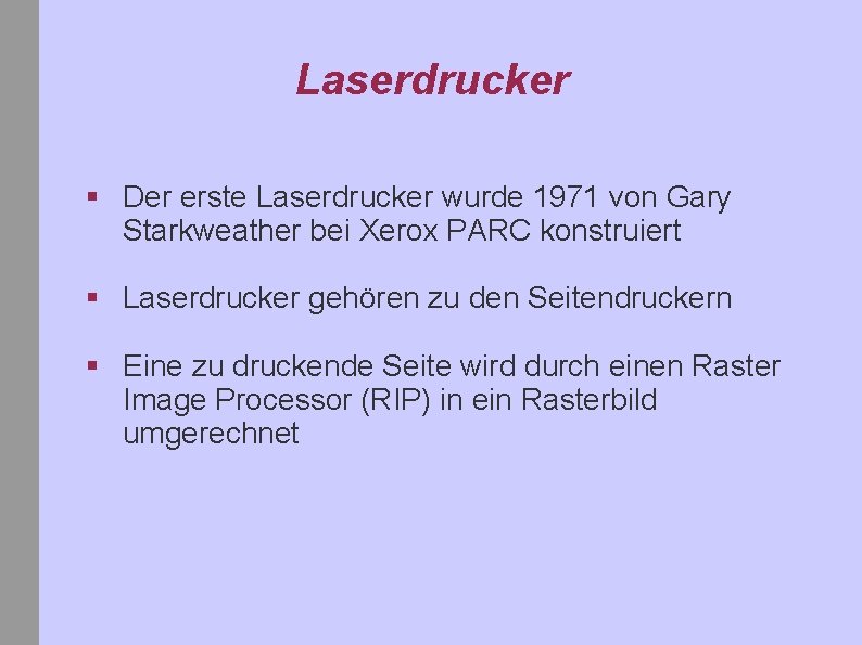 Laserdrucker § Der erste Laserdrucker wurde 1971 von Gary Starkweather bei Xerox PARC konstruiert