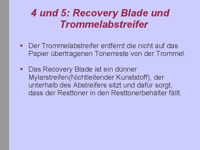 4 und 5: Recovery Blade und Trommelabstreifer § Der Trommelabstreifer entfernt die nicht auf